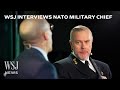 NATO Military Chief on How Countries Can Prepare for War, a Second Trump Presidency and More | WSJ