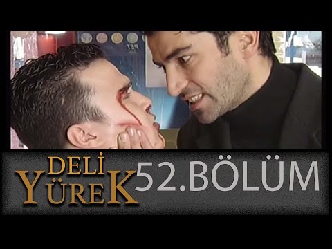 Deli Yürek 52.Bölüm Tek Part İzle (HD)