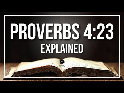 PROVERBS 4:23 Explained - What Does The Bible Verse PROVERBS 4:23 [KJV] REALLY Mean?