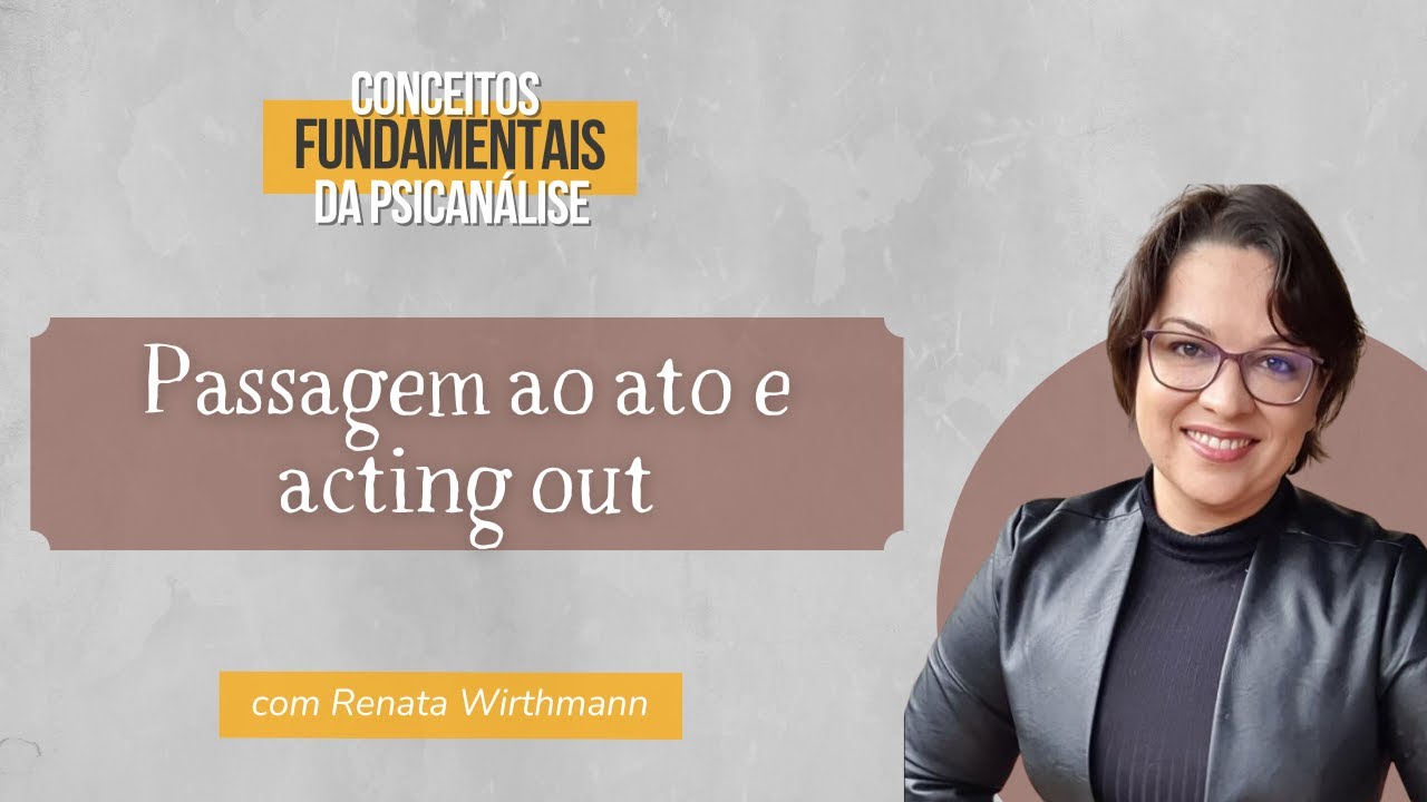 24. Passagem ao ato e acting out - Conceitos fundamentais da psicanálise