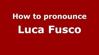 How to pronounce Luca Fusco