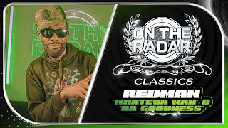 Redman &quot;Whateva Man&quot; &amp; &quot;Da Goodness&quot; | On The Radar Classics