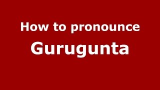 How to pronounce Gurugunta