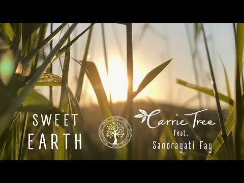 SWEET EARTH - Official Full Video - Carrie Tree - Feat. Sandrayati Fay