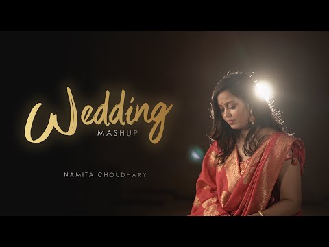 Wedding Mashup - Namita Choudhary | Kabira | Latthe Di Chadar | Dilbaro | Madhaniyan