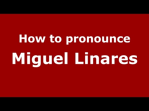 How to pronounce Miguel Linares (Spain/Spanish) - PronounceNames.com