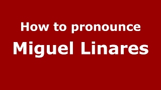 How to pronounce Miguel Linares