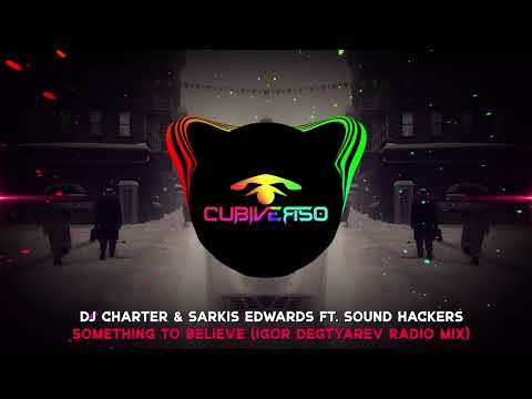 Dj Charter & Sarkis Edwards ft. Sound Hackers - Something To Believe (Igor Degtyarev Radio Mix)