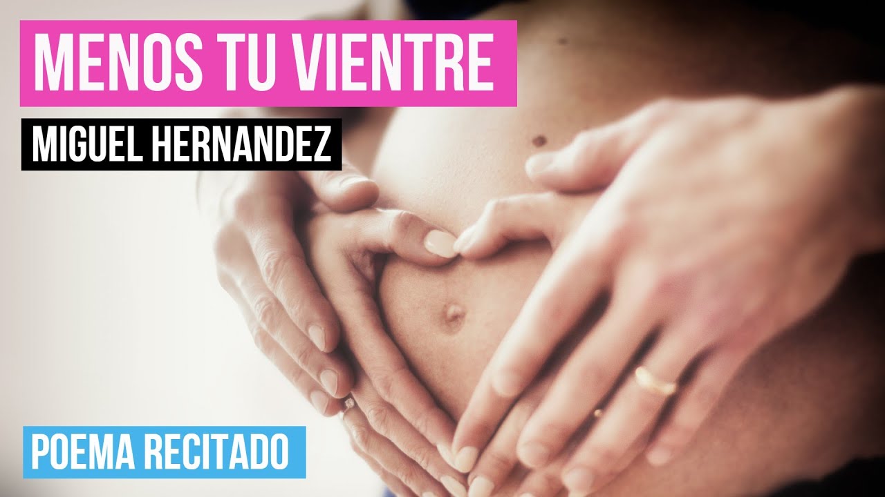 · Menos tu vientre - Miguel Hernández - Poesía recitada - El amor a una madre y al hijo por nacer