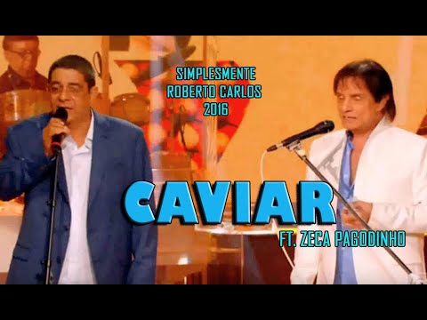 ROBERTO CARLOS & ZÉCA PAGODINHO - CAVIAR (Ao Vivo RC Especial 2016) - 4k