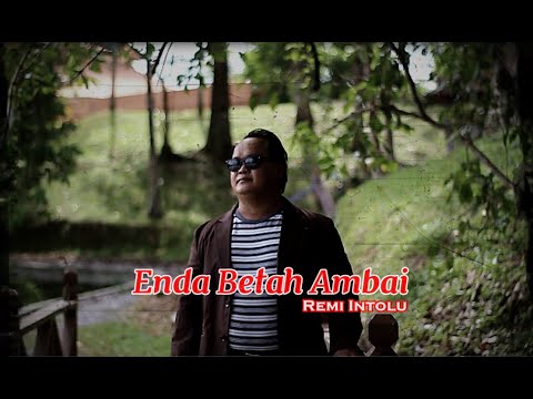 ENDA BETAH AMBAI - Remi Intolu (official MTV)