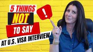 5 Things NOT to Say at Your U.S. Visa Interview in order to get APPROVED Visa to Come to the U.S.