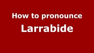 How to pronounce Larrabide