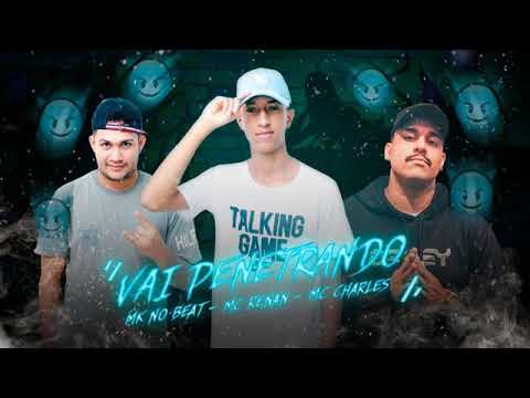 MK NO BEAT E MC RENAN E MC CHARLES - VAI PENETRANDO MÚSICA NOVA EXCLUSIVA 2019