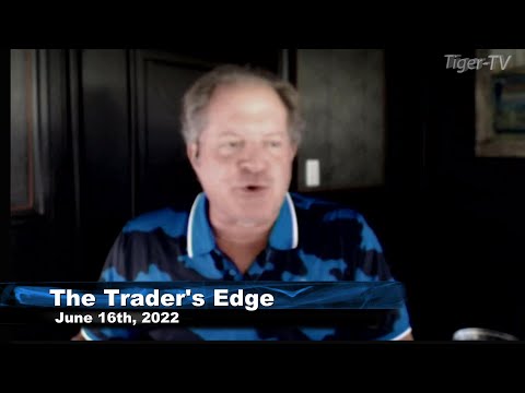 June 16th, The Trader's Edge with Steve Rhodes on TFNN - 2022