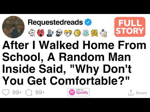 After School I Walked Home, A Random Man Inside Said, "Why Don’t You Get Comfortable?" [FULL STORY]