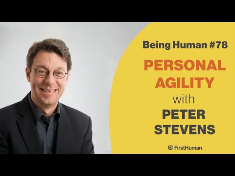 #78 PERSONAL AGILITY - PETER STEVENS | Being Human