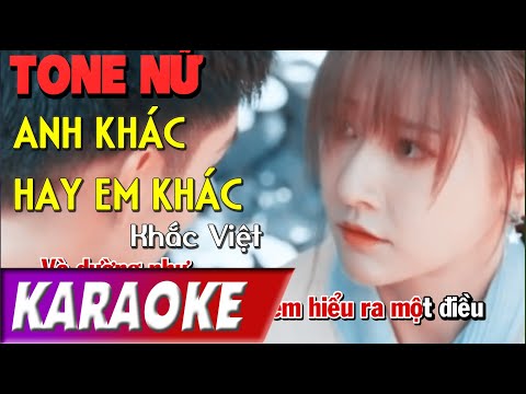 TONE NỮ | Anh Khác Hay Em Khác | Khắc Việt | Karaoke Lợi Nguyễn