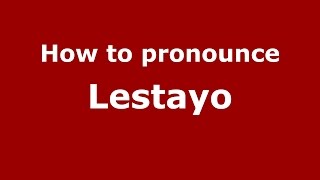 How to pronounce Lestayo