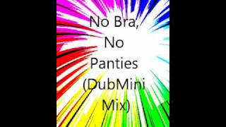 No Bra, No Panties (DubMini Mix)