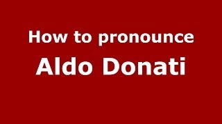 How to pronounce Aldo Donati