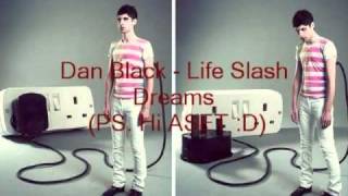 Dan Black Life slash Dreams.