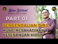 KAJIAN SPIRITUAL PEMGENDALIAN DIRI KUNCI KEBAHAGIAAN DAN KETENANGAN HIDUP Part1 SK