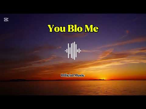 You Blo Me (Official Music) 2025