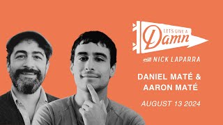 Daniel Maté  & Aaron Maté | Let's Give A Damn Podcast