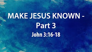 Make Jesus Known - Part 3 | Dr. Derek Westmoreland