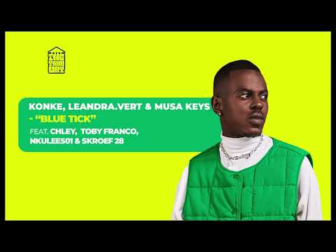 Konke, Leandra Vert & Musa Keys feat. Chley, Toby Franco, Nkulee501 & Skroef28 - Blue Tick