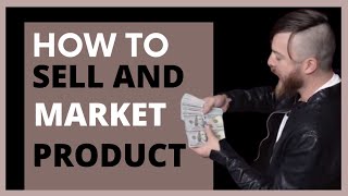 How To Sell And Market A Product To Customer - WATCH THIS
