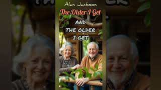 THE OLDER I GET - ALAN JACKSON (250803) Lyric #popularsong #alanjackson #musiclyrics