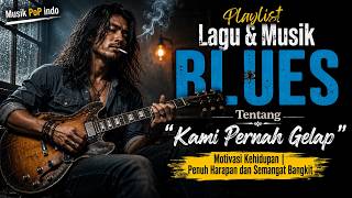 Download lagu BLUES Playlist ' kami pernah gelap ' Tentang Perjuangan Mencari Harapan di Tengah Kesulitan mp3 Download lagu BLUES Playlist ' kami pernah gelap ' Tentang Perjuangan Mencari Harapan di Tengah Kesulitan mp3