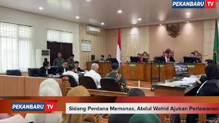 Sidang Perdana Memanas, Abdul Wahid Ajukan Perlawanan