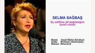 SELMA SAĞBAŞ  Ey zülfüne dil bağladığım işveli cânan