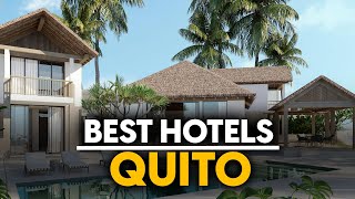 Best Hotels In Quito, Ecuador - Top 5 Picks For Any Budget