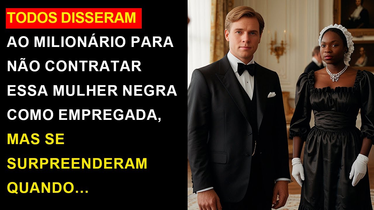 TODOS DISSERAM AO MILIONÁRIO PARA NÃO CONTRATAR ESSA MULHER NEGRA COMO EMPREGADA, MAS SE...