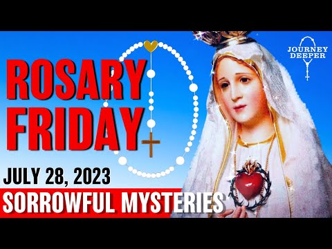 Rosary Friday July 28, 2023 Sorrowful Mysteries of the Rosary