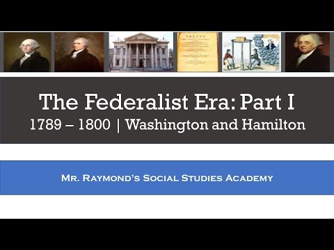 Federalist Era: Part I - Washington and Hamilton - 1789 - 1800
