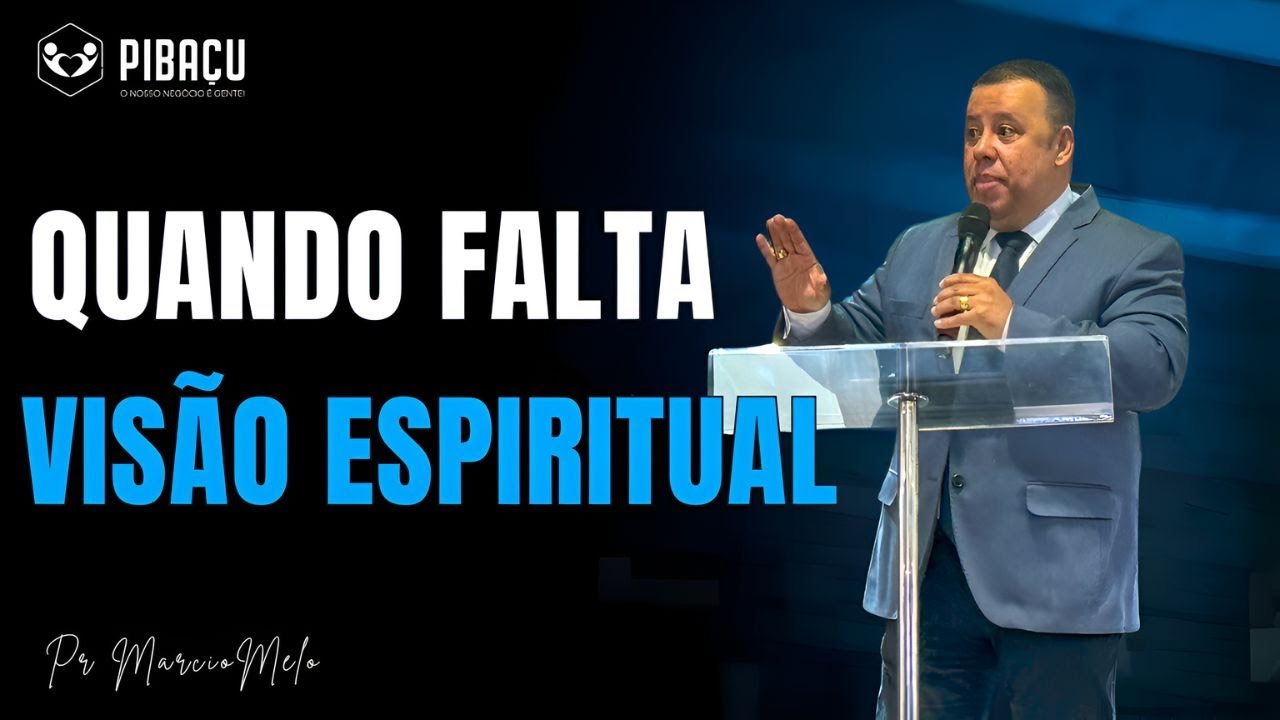 Pr. Márcio Melo l Quando Falta Visão Espiritual: Como Superar a Cegueira da Alma
