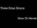 Three Days Grace - Now Or Never (lyrics)