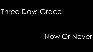 Three Days Grace - Now Or Never (lyrics)