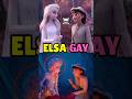 ELSA IS ACTUALLY GAY