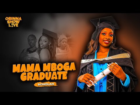 OBINNA SHOW LIVE: MAMA MBOGA GRADUATE -SCHOLAH
