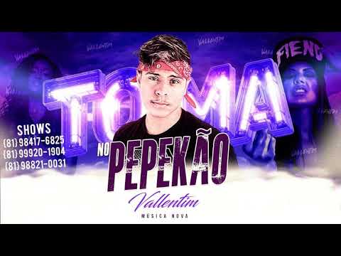 MC VALLENTIN - TOMA NO PEPECÃO