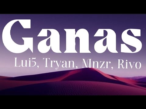 (LETRA) Ganas - Lui5 - Tryan - Mnzr - Rivo