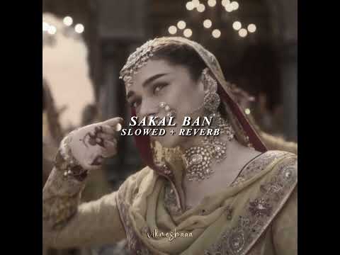 sakal ban - heeramandi (slowed + reverb)