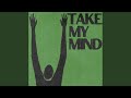 Take My Mind
