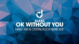 Klaas - Ok Without You (Marc Kiss &amp; Crystal Rock Remix Edit)